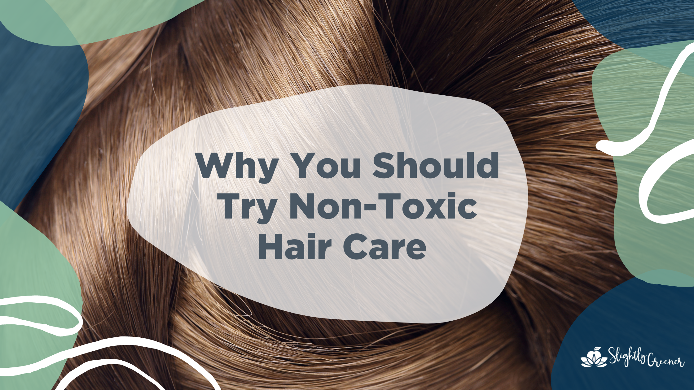 Why You Should Try Non-Toxic Hair Care